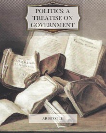 Politics: A Treatise on Government - Aristotle Aristotle