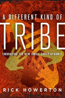 A Different Kind of Tribe: Embracing the New Small-Group Dynamic - Rick Howerton, Brennan Manning