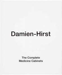 The Complete Medicine Cabinets - James Frey, Steve Jones, Arthur C. Danto, Damien Hirst