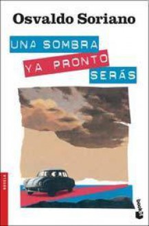 Una sombra ya pronto serás - Osvaldo Soriano