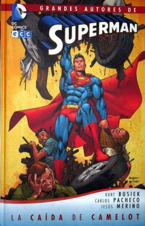 Superman: La caída de Camelot - Kurt Busiek, Carlos Pacheco, Jesús Merino, Albert Agut Iglesias