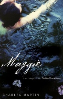 Maggie: The Sequel to The Dead Don't Dance - Charles Martin