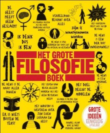 Het grote filosofieboek / druk 1: de belangrijkste ideeën van de grootste denkers - 