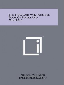 The How and Why Wonder Book of Rocks and Minerals - Nelson W. Hyler, Paul E. Blackwood, Kenyon Shannon