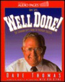 Well Done: The Common Guys Guide to Living a Decent Life - Dave Thomas