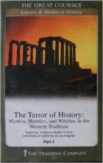 The Terror of History: Mystics, Heretics, and Witches in the Western Tradition (History: Ancient & Medieval) (History: Modern) - Teofilo F. Ruiz