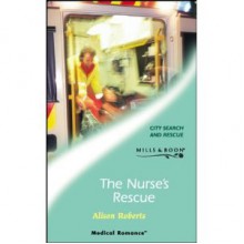 The Nurses Rescue - Alison Roberts