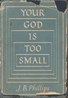 Your God is too Small - J.B. Phillips