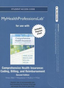 New Myhealthprofessionslab with Pearson Etext -- Access Card -- For Comprehensive Health Insurance: Billing, Coding, and Reimbursement - Deborah Vines Allen, Ann Braceland, Elizabeth Rollins, Susan Miller