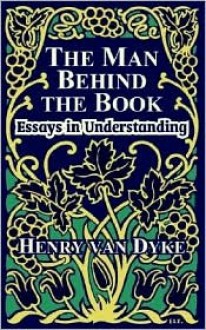 The Man Behind the Book: Essays in Understanding - Henry van Dyke