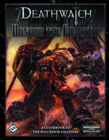 Deathwatch: Honour the Chapter - Tim Flanders, Owen Barnes, Tim Cox, John Dunn, Andrew Fischer, Jeff Hall, Andy Hoare, Sam Stewart