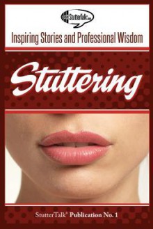 Stuttering: Inspiring Stories and Professional Wisdom: 1 - Stuttertalk Publications, Taro Alexander, Joel Korte, Phil Schneider, John Tetnowski, David Mitchell, Walter H. Manning, Robert W. Quesal, J. Scott Yaruss, Peter Reitzes, Gary J. Rentschler, Charlie Osborne, Joe Klein, Caryn Herring, Roisin McManus, Reuben Schuff, Sara M