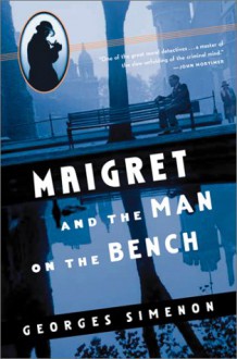 Maigret and the Man on the Bench - Georges Simenon, Eileen Ellenbogen