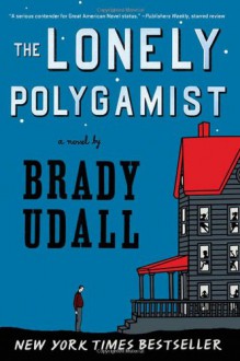 The Lonely Polygamist - Brady Udall