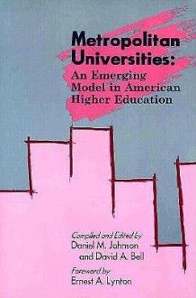 Metropolitan Universities: An Emerging Model in American Higher Education - Daniel M. Johnson, David A. Bell, Ernest A. Lynton