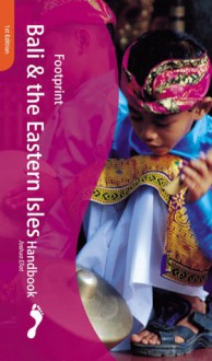 Footprint Bali: Handbook With Lombok and the Eastern Isles (Footprint Handbooks) - Liz Capaldi, Joshua Eliot