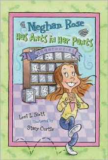 Meghan Rose Has Ants in Her Pants - Lori Z. Scott, Curtis Stacy