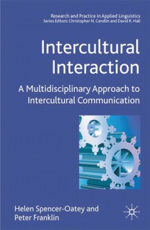 Intercultural Interaction: A Multidisciplinary Approach to Intercultural Communication - Helen Spencer-Oatey, Peter Franklin