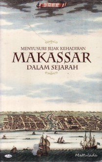 Menyusuri Jejak Kehadiran Makassar dalam Sejarah, 1510-1700 - Mattulada