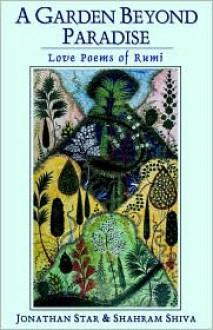 A Garden Beyond Paradise: Love Poems of Rumi - Rumi, Jonathan Star (Translator), Shahram Shiva (Translator)