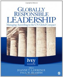 Globally Responsible Leadership: Managing According to the UN Global Compact - Joanne T. Lawrence, Paul W. Beamish