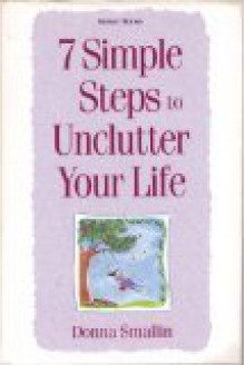 7 Simple Steps To Unclutter Your Life - Donna Smallin