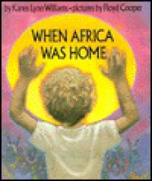 When Africa Was Home - Karen Lynn Williams, Floyd Cooper