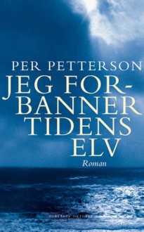 Jeg forbanner tidens elv - Per Petterson