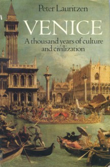 Venice: A Thousand Years Of Culture And Civilization - Peter Lauritzen