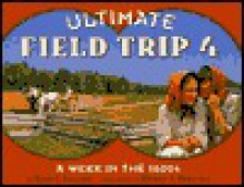 Ultimate Field Trip #4: A Week in the 1800s (Ultimate Field Trip) - Susan E. Goodman