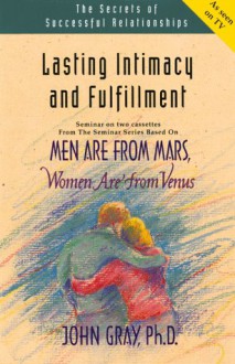 Lasting Intimacy and Fulfillment: Men Are from Mars, Women Are from Venus - John Gray