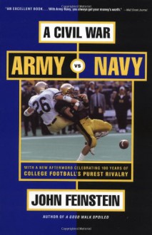 A Civil War: Army Vs. Navy a Year Inside College Football's Purest Rivalry - John Feinstein