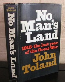 No Man's Land: 1918, The Last Year of the Great War - John Toland