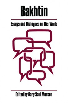 Bakhtin: Essays and Dialogues on His Work - Gary Saul Morson