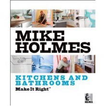 Make It Right: Kitchens And Bathrooms (Trade Paperback) Mike Holmes - Mike Holmes