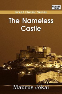 The Nameless Castle - Maurus Jkai