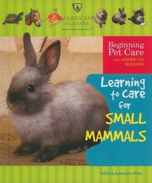 Learning to Care for Small Mammals - Felicia Lowenstein Niven