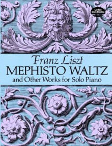 Mephisto Waltz and Other Works for Solo Piano (Dover Music for Piano) - Franz Liszt