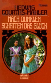 Nach dunklen Schatten das Glück - Hedwig Courths-Mahler