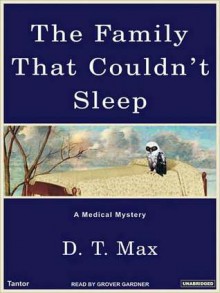 The Family That Couldn't Sleep: A Medical Mystery (MP3 Book) - D.T. Max, Grover Gardner