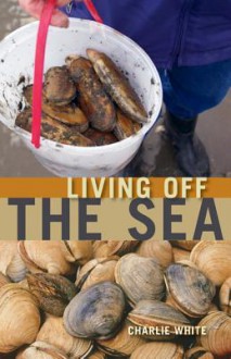 Living Off the Sea - Charlie White