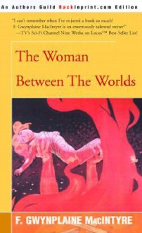 The Woman Between the Worlds - F. Gwynplaine MacIntyre