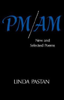 PM/AM: New and Selected Poems - Linda Pastan