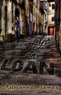 Life on Loan - Adrianne James