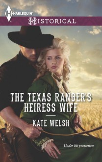 The Texas Ranger's Heiress Wife - Kate Welsh