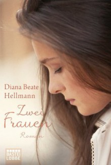 Zwei Frauen: Roman (German Edition) - Diana Beate Hellmann