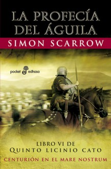 La profecía del águila (Quinto Licinio Cato, #6) - Simon Scarrow