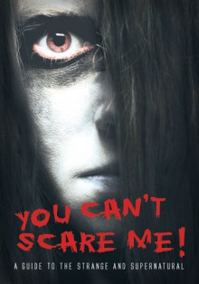 You Can't Scare Me!: A Guide to the Strange and Supernatural - John Guy, Rhiannon Lassiter