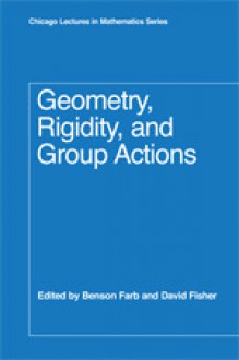 Geometry, Rigidity, and Group Actions - Benson Farb, David Fisher