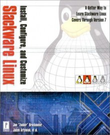 Install, Configure, and Customize Slackware LINUX (with CD-ROM) - Jacek Artymiak, Andy Harris, Brian Proffitt, Charles Coffing, Keith Pettit, William E. Schaffer